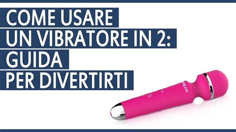 come usare un vibratore|Scopri come funziona un vibratore: Guida completa e consigli utili